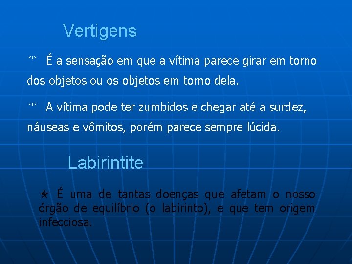 Vertigens É a sensação em que a vítima parece girar em torno dos objetos