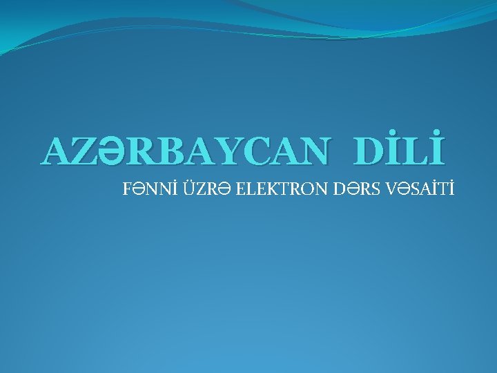 AZƏRBAYCAN DİLİ FƏNNİ ÜZRƏ ELEKTRON DƏRS VƏSAİTİ 