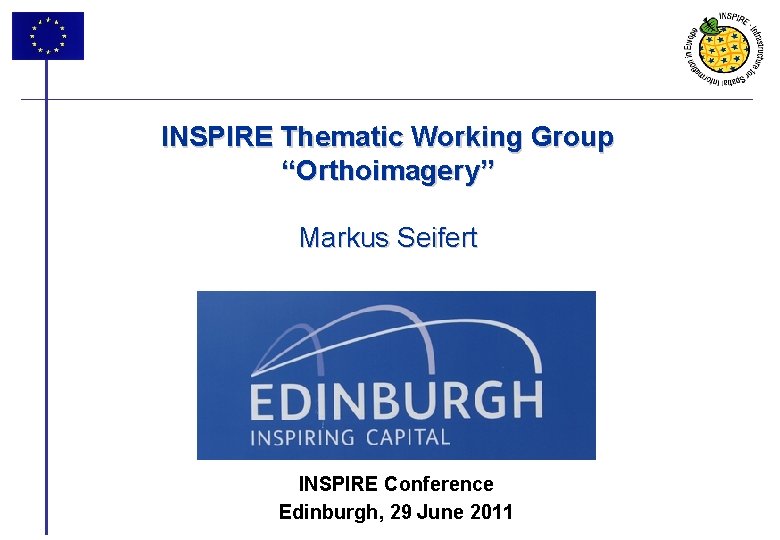 INSPIRE Thematic Working Group “Orthoimagery” Markus Seifert INSPIRE Conference Edinburgh, 29 June 2011 1
