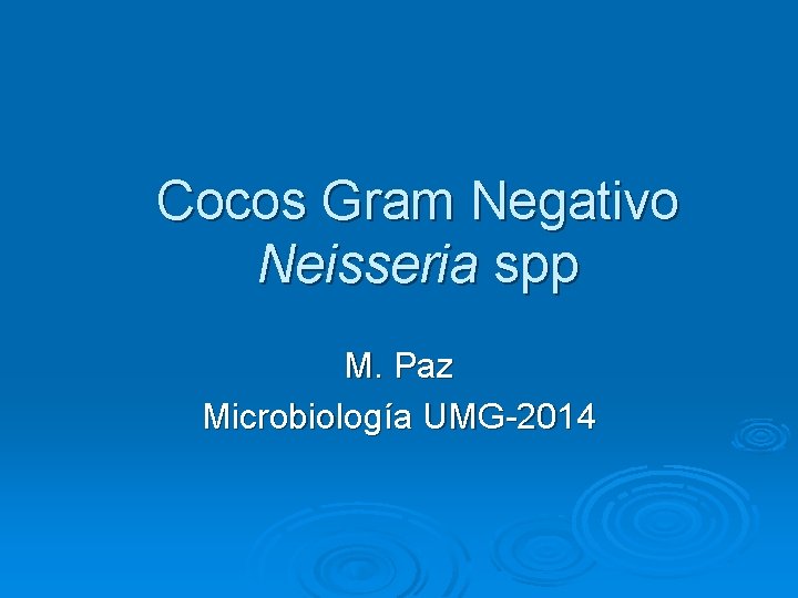 Cocos Gram Negativo Neisseria spp M. Paz Microbiología UMG-2014 