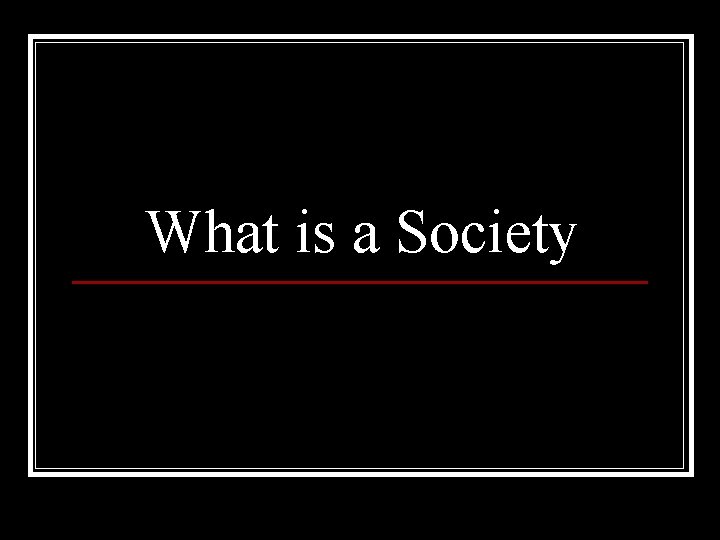 What is a Society 