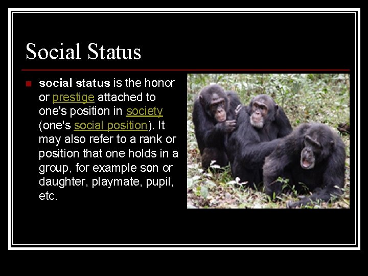 Social Status n social status is the honor or prestige attached to one's position