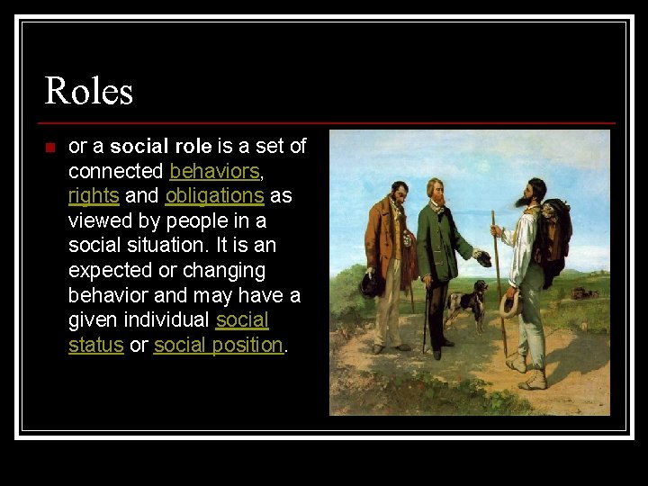 Roles n or a social role is a set of connected behaviors, rights and
