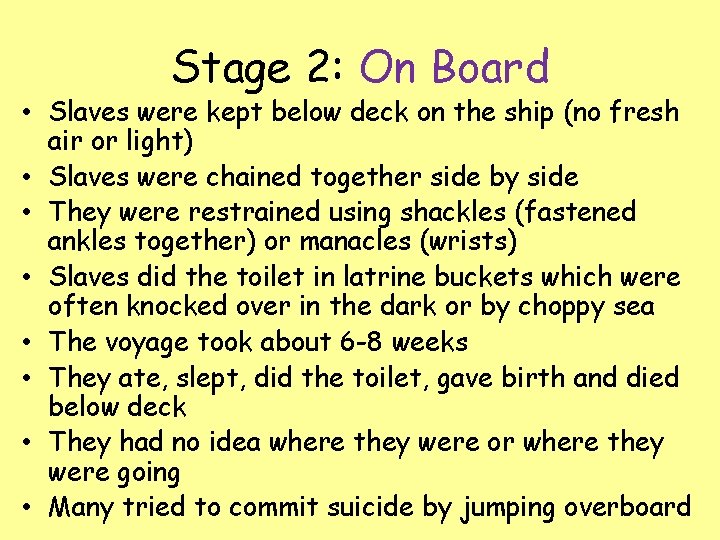 Stage 2: On Board • Slaves were kept below deck on the ship (no