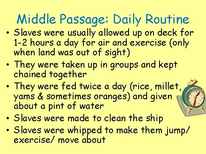 Middle Passage: Daily Routine • Slaves were usually allowed up on deck for 1