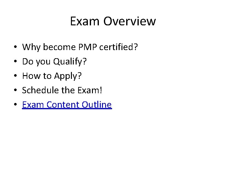 Exam Overview • • • Why become PMP certified? Do you Qualify? How to