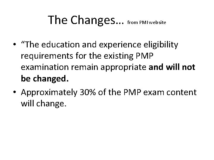 The Changes… from PMI website • “The education and experience eligibility requirements for the