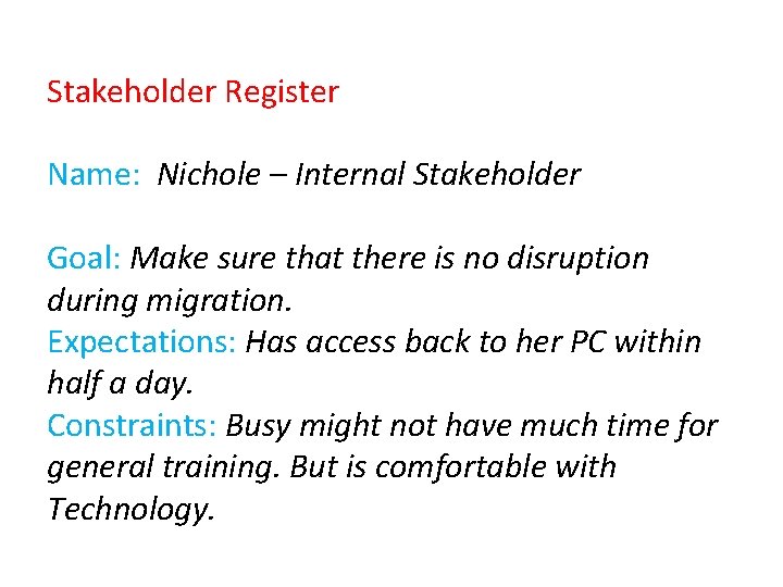 Stakeholder Register Name: Nichole – Internal Stakeholder Goal: Make sure that there is no