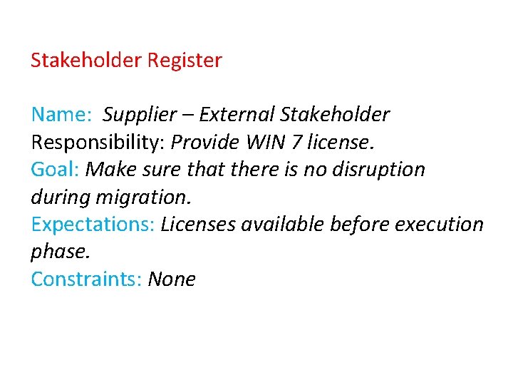 Stakeholder Register Name: Supplier – External Stakeholder Responsibility: Provide WIN 7 license. Goal: Make