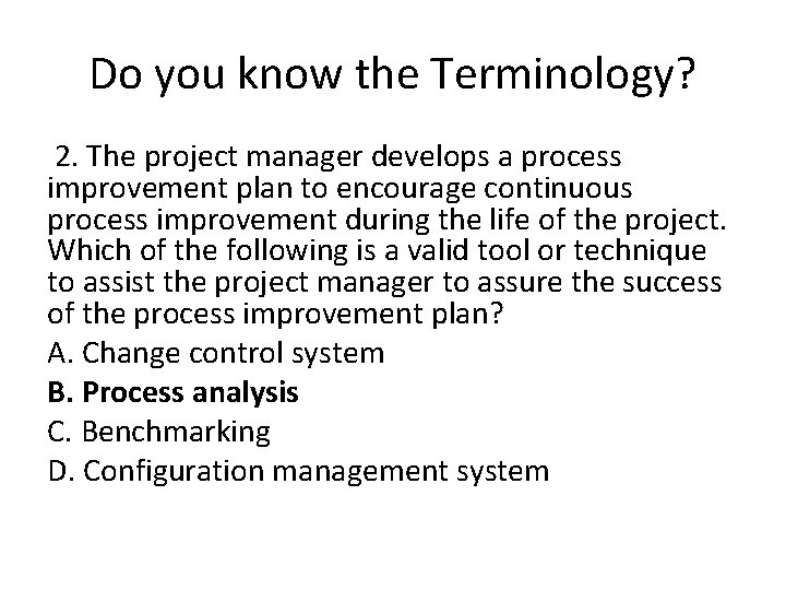 Do you know the Terminology? 2. The project manager develops a process improvement plan