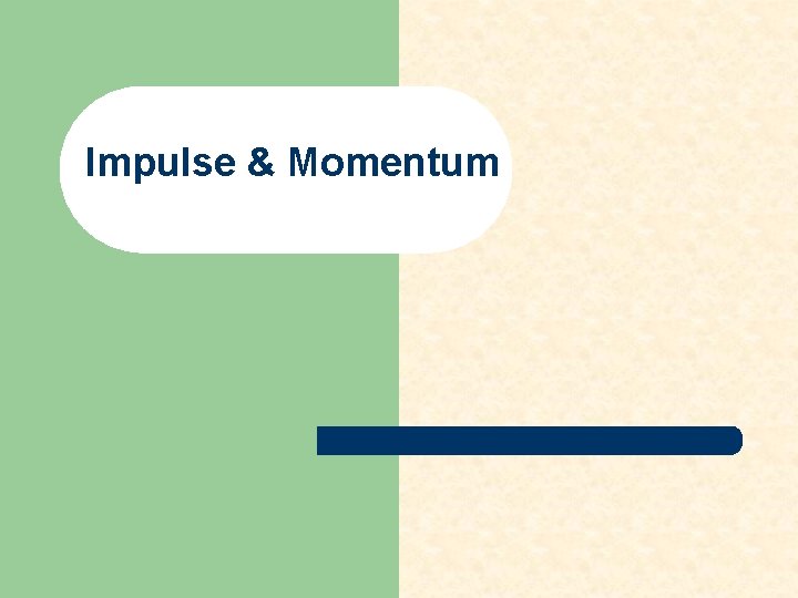 Impulse & Momentum Impulse & Momentum
