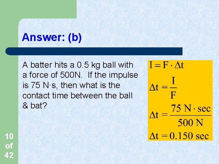 Answer: (b) A batter hits a 0. 5 kg ball with a force of