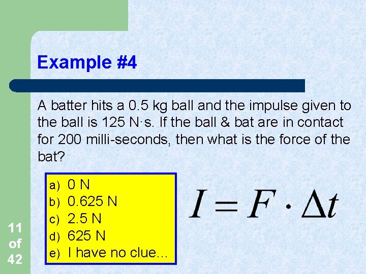 Example #4 A batter hits a 0. 5 kg ball and the impulse given Example #4 A batter hits a 0. 5 kg ball and the impulse given