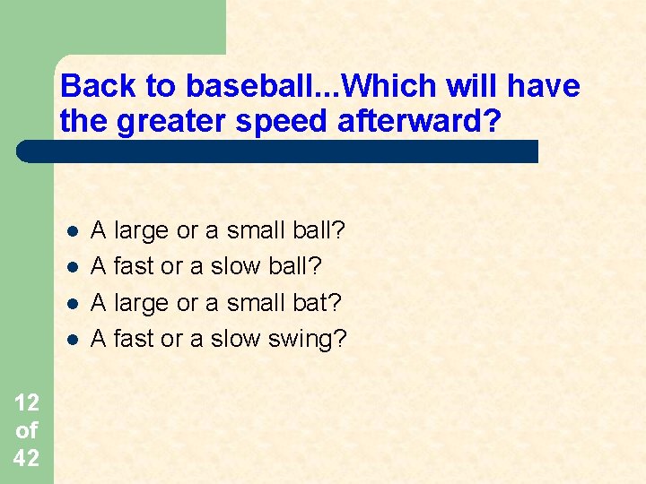 Back to baseball. . . Which will have the greater speed afterward? l l Back to baseball. . . Which will have the greater speed afterward? l l