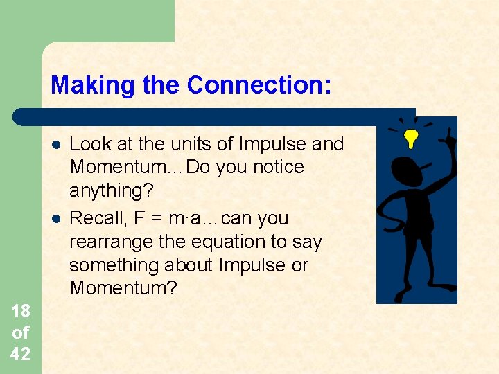 Making the Connection: l l 18 of 42 Look at the units of Impulse