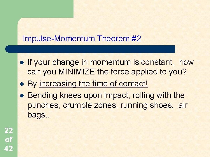 Impulse-Momentum Theorem #2 l l l 22 of 42 If your change in momentum