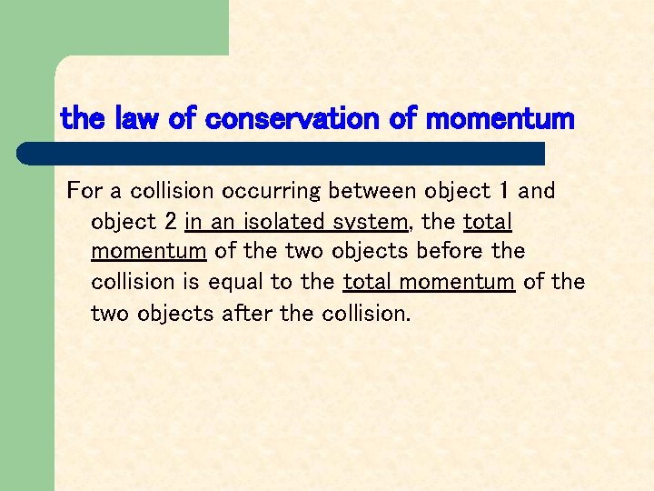 the law of conservation of momentum For a collision occurring between object 1 and