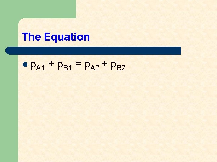 The Equation l p. A 1 + p. B 1 = p. A 2