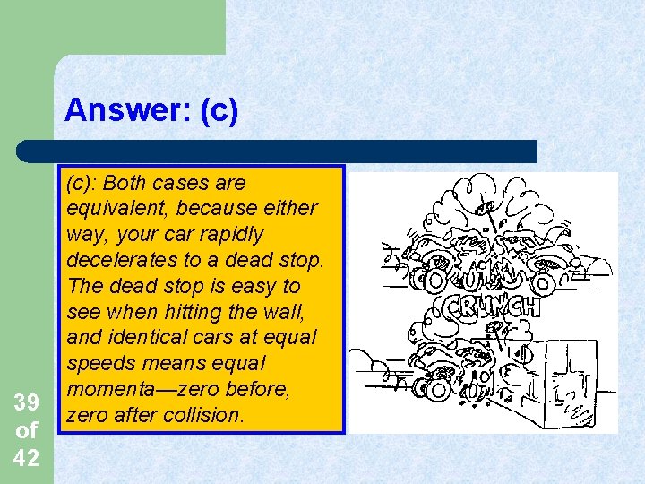 Answer: (c) 39 of 42 (c): Both cases are equivalent, because either way, your Answer: (c) 39 of 42 (c): Both cases are equivalent, because either way, your
