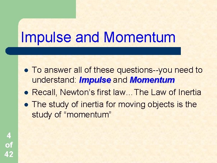 Impulse and Momentum l l l 4 of 42 To answer all of these