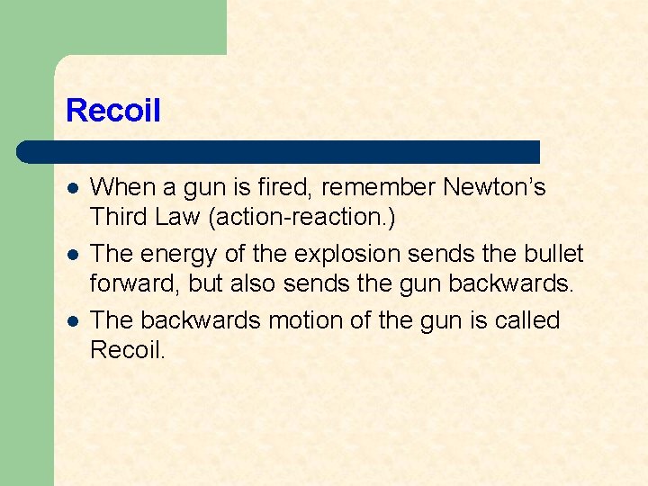 Recoil l When a gun is fired, remember Newton’s Third Law (action-reaction. ) The