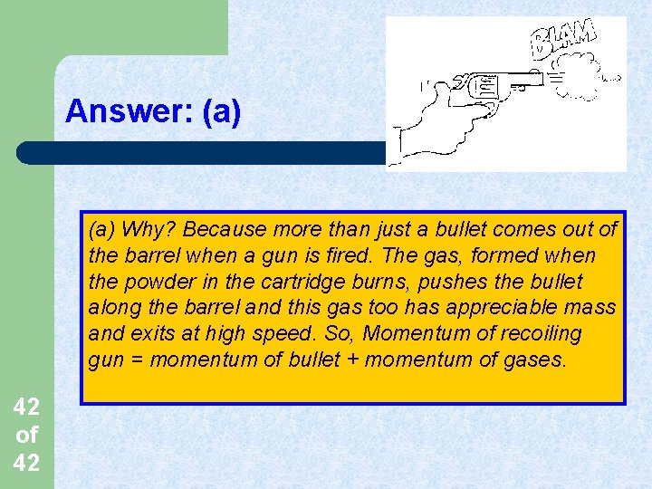 Answer: (a) Why? Because more than just a bullet comes out of the barrel