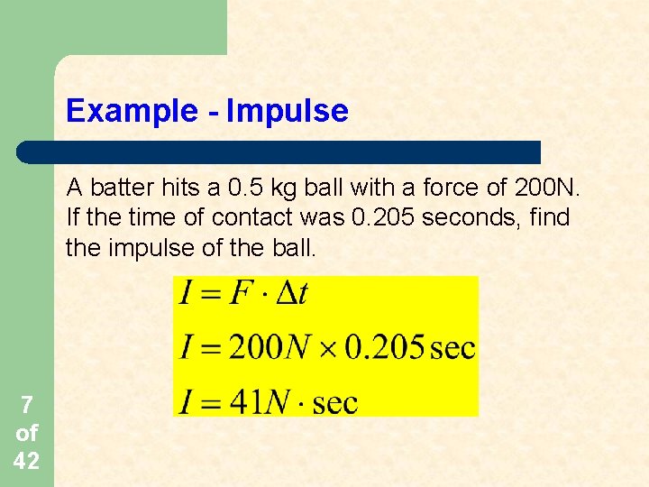 Example - Impulse A batter hits a 0. 5 kg ball with a force