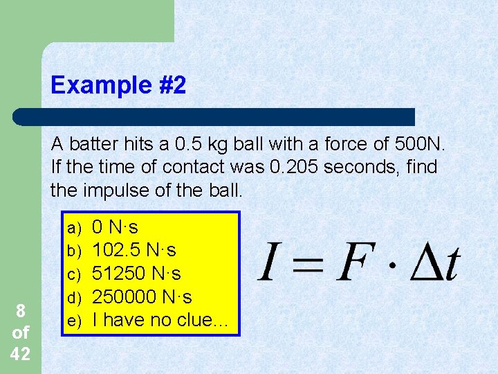 Example #2 A batter hits a 0. 5 kg ball with a force of