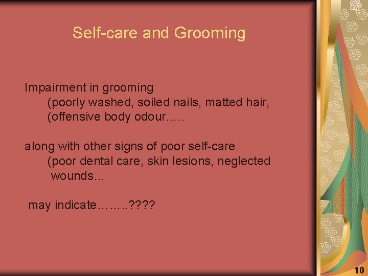 Self-care and Grooming Impairment in grooming (poorly washed, soiled nails, matted hair, (offensive body