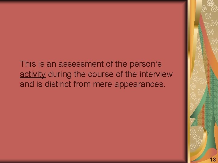 This is an assessment of the person’s activity during the course of the interview