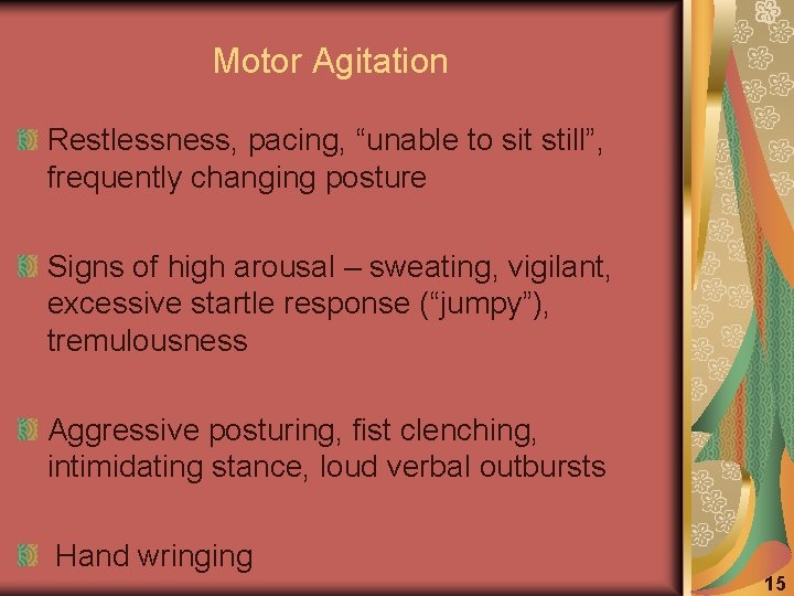 Motor Agitation Restlessness, pacing, “unable to sit still”, frequently changing posture Signs of high