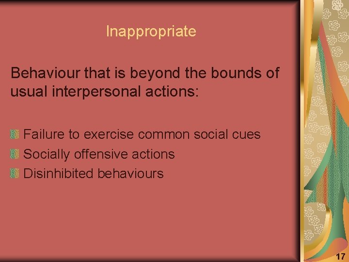 Inappropriate Behaviour that is beyond the bounds of usual interpersonal actions: Failure to exercise