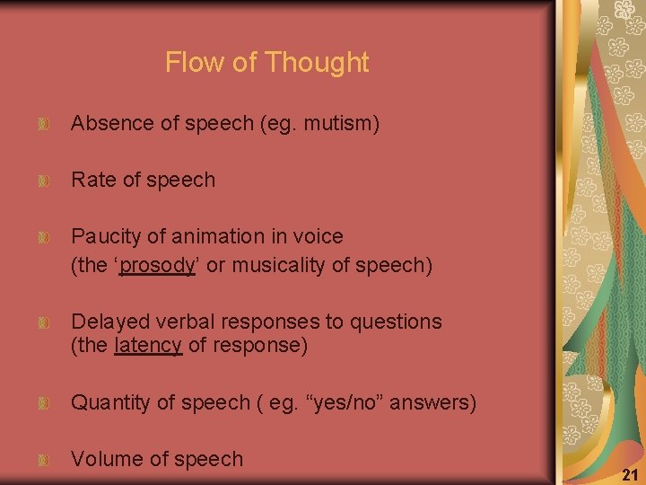 Flow of Thought Absence of speech (eg. mutism) Rate of speech Paucity of animation