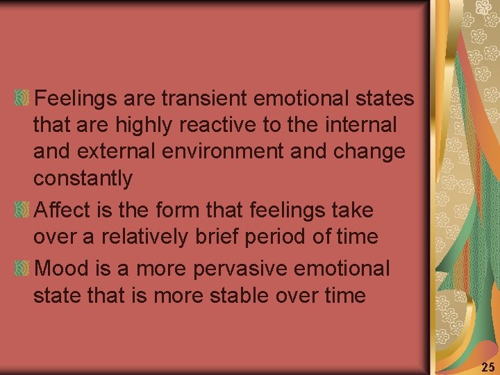 Feelings are transient emotional states that are highly reactive to the internal and external