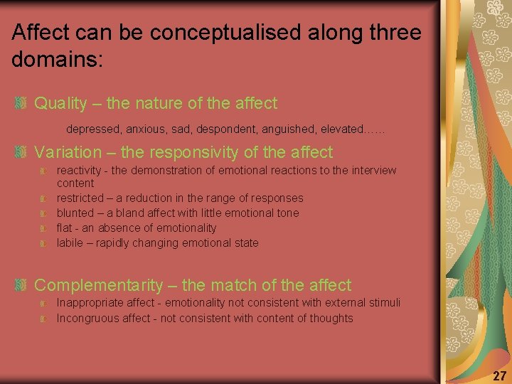 Affect can be conceptualised along three domains: Quality – the nature of the affect