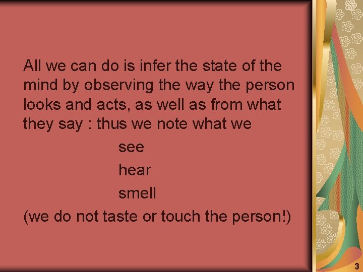 All we can do is infer the state of the mind by observing the