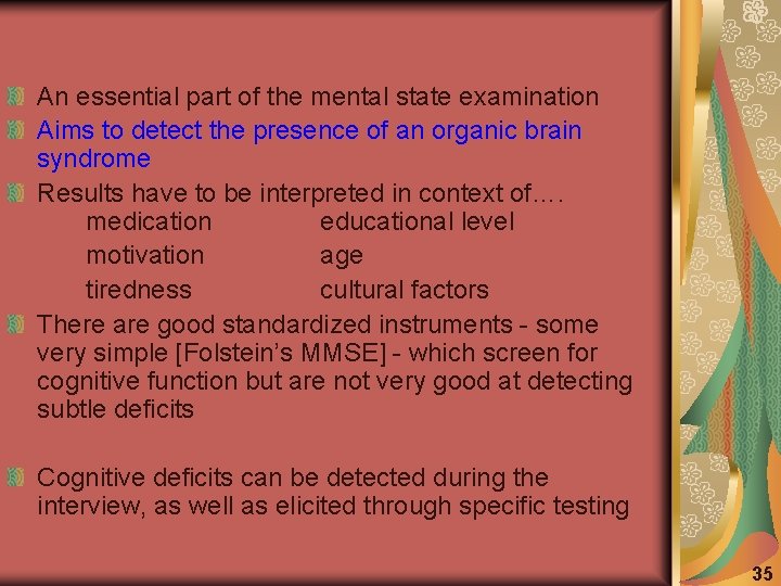 An essential part of the mental state examination Aims to detect the presence of