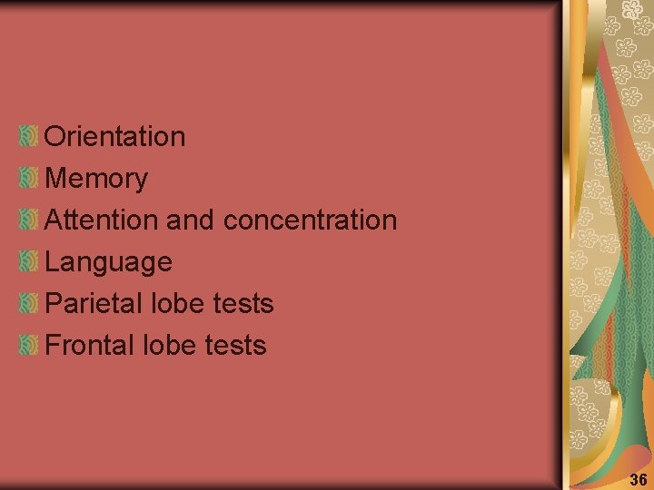 Orientation Memory Attention and concentration Language Parietal lobe tests Frontal lobe tests 36 