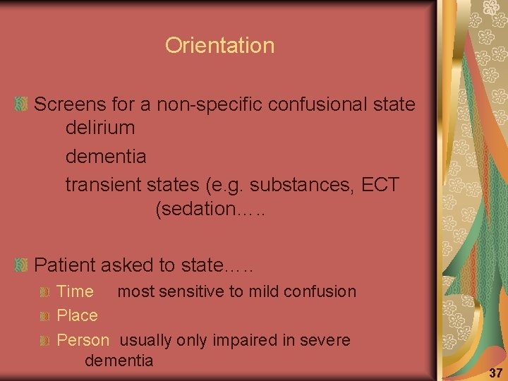 Orientation Screens for a non-specific confusional state delirium dementia transient states (e. g. substances,