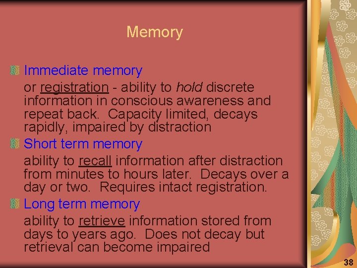 Memory Immediate memory or registration - ability to hold discrete information in conscious awareness