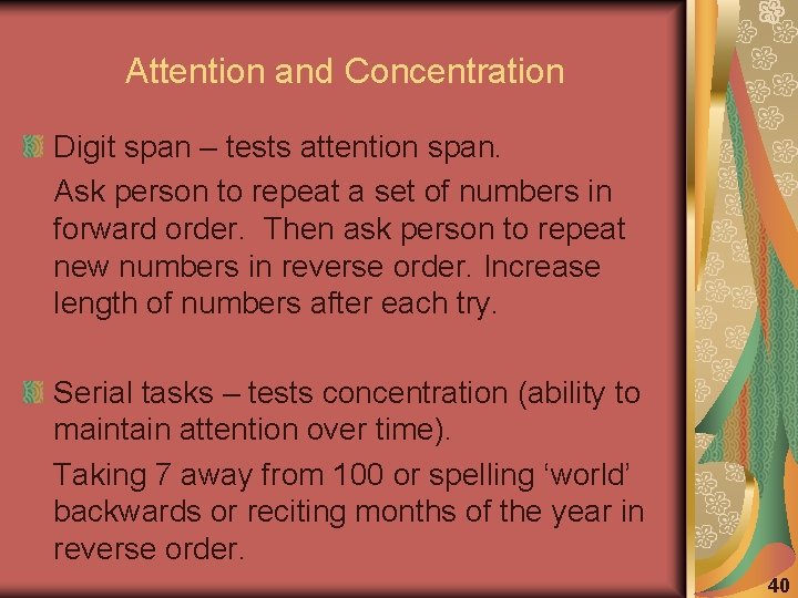 Attention and Concentration Digit span – tests attention span. Ask person to repeat a