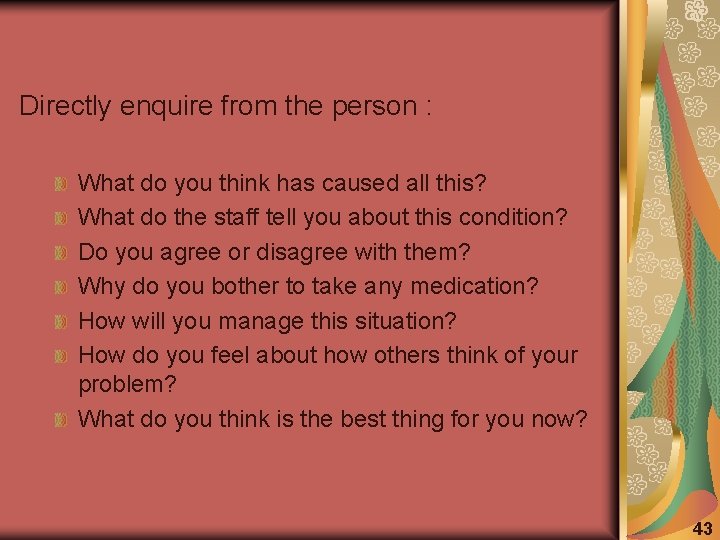 Directly enquire from the person : What do you think has caused all this?