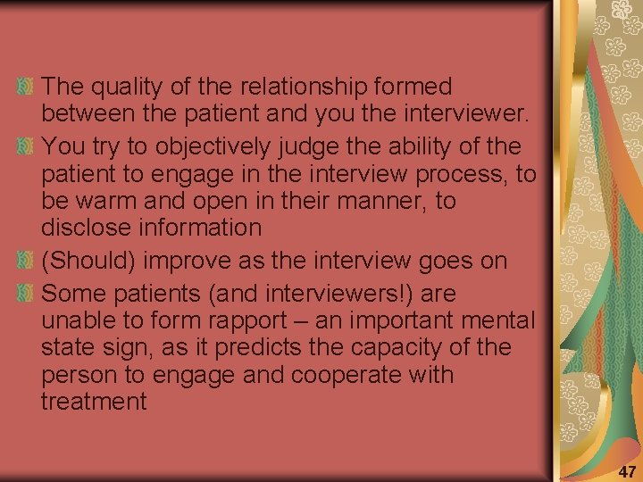 The quality of the relationship formed between the patient and you the interviewer. You