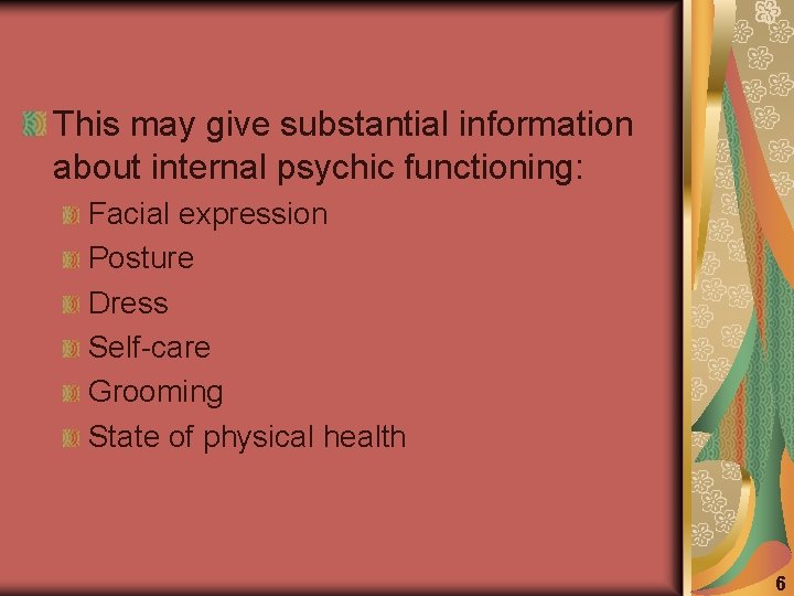 This may give substantial information about internal psychic functioning: Facial expression Posture Dress Self-care