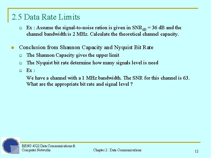2. 5 Data Rate Limits q n Ex : Assume the signal-to-noise ration is