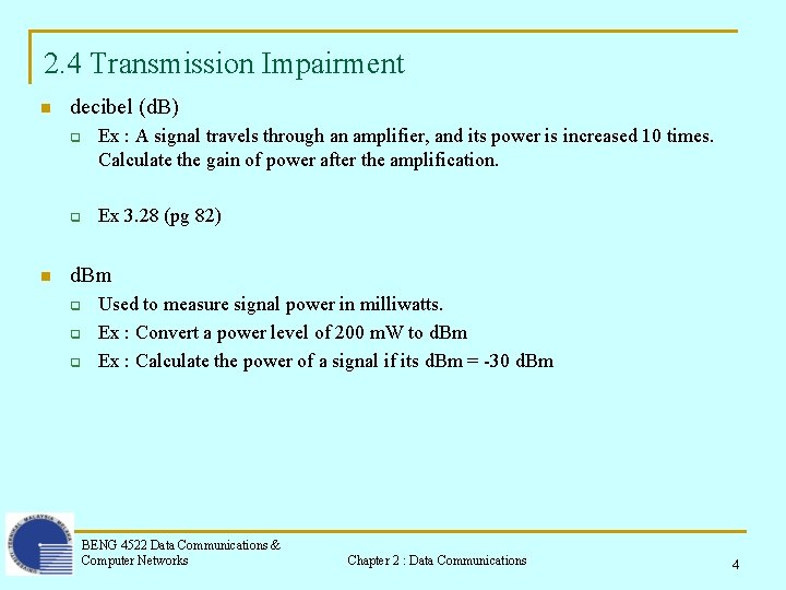 2. 4 Transmission Impairment n decibel (d. B) q q n Ex : A