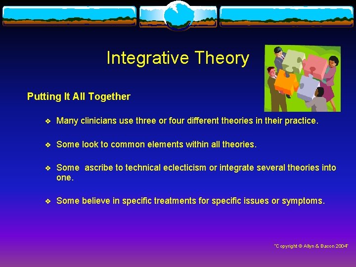 Integrative Theory Putting It All Together v Many clinicians use three or four different