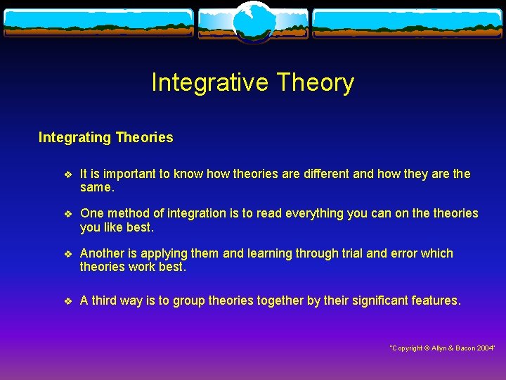 Integrative Theory Integrating Theories v It is important to know how theories are different