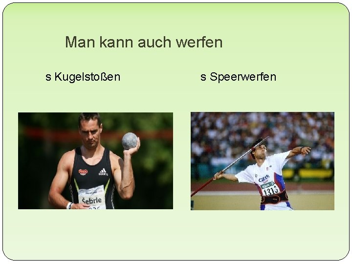 Man kann auch werfen s Kugelstoßen s Speerwerfen 