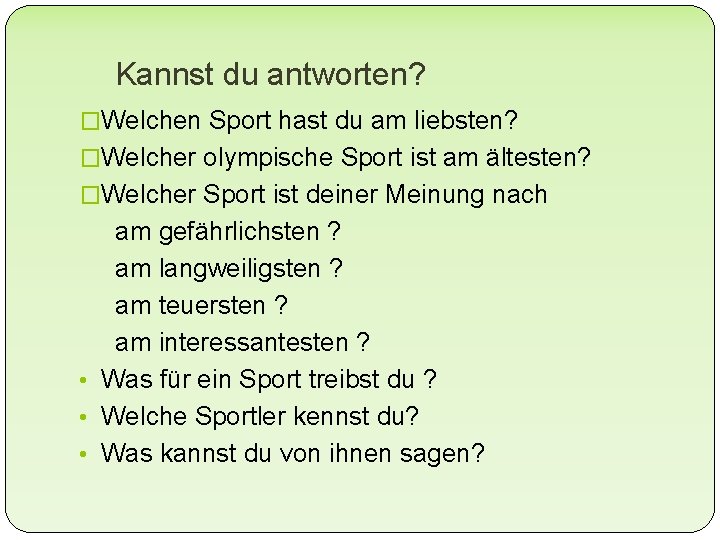 Kannst du antworten? �Welchen Sport hast du am liebsten? �Welcher olympische Sport ist am